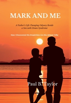 Hardcover Mark and Me: A Father's Life-Changing Odyssey Beside a Son with Down Syndrome - How I Discovered His Disabilities Are His Unique Gi Book