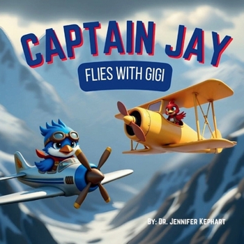 Captain Jay Flies with Gigi: An Uplifting Adventure About Thankfulness, Teamwork, and Trusting Your Friends (Captain Jay's Flying Adventures)