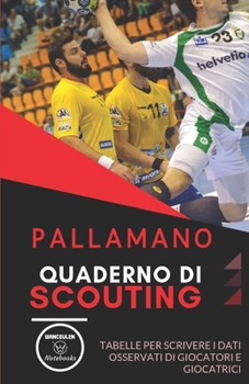 Pallamano. Quaderno Di Scouting : Tabelle per Scrivere I Dati Osservati Di Giocatori e Giocatrici