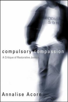 Hardcover Compulsory Compassion: A Critique of Restorative Justice Book