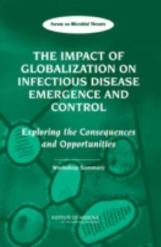 Paperback The Impact of Globalization on Infectious Disease Emergence and Control: Exploring the Consequences and Opportunities: Workshop Summary Book