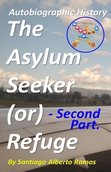 Paperback The Asylum Seeker (or) Refugee - Second Part.: Suffering Between The Political, Legislative, Executive And Judicial Existential Duality. Where Both Pa Book