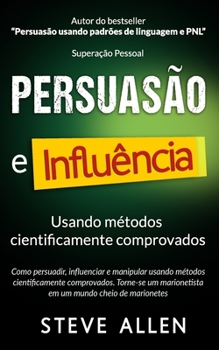 Paperback Superação Pessoal: Persuasão e influência usando métodos cientificamente comprovados: Como persuadir, influenciar e manipular. Torne-se u [Portuguese] Book