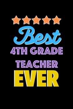 Best 4Th Grade Teacher Evers Notebook - 4Th Grade Teacher Funny Gift: Lined Notebook / Journal Gift, 120 Pages, 6x9, Soft Cover, Matte Finish
