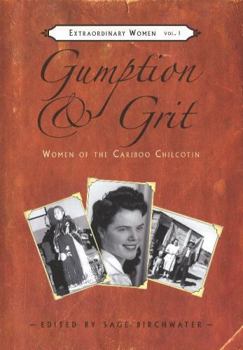Paperback Gumption & Grit: Women of the Cariboo Chilcotin Book