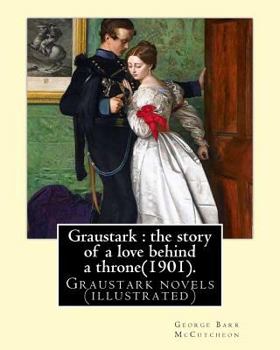 Paperback Graustark: the story of a love behind a throne(1901). By: George Barr McCutcheon: Graustark novels (illustrated) Book