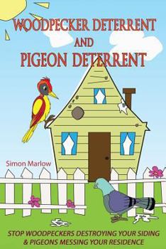 Paperback Woodpecker Deterrent - Pigeon Deterrent: Stop Woodpeckers Destroying Your Siding Book