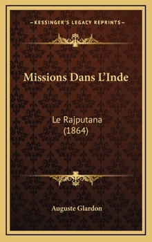 Hardcover Missions Dans l'Inde: Le Rajputana (1864) [French] Book
