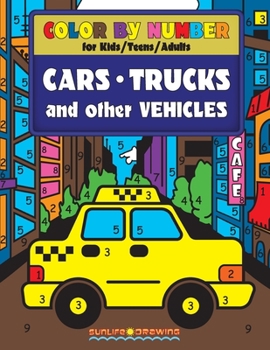 Color by Number for Kids, Teens and Adults: Cars, Trucks and Other Vehicles: Activity Coloring Book for Boys and Girls