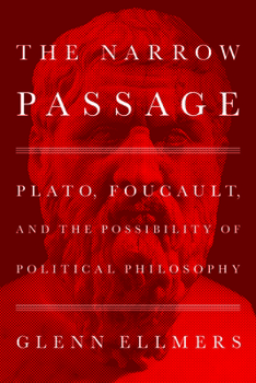 Hardcover The Narrow Passage: Plato, Foucault, and the Possibility of Political Philosophy Book