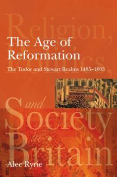 Paperback The Age of Reformation: The Tudor and Stewart Realms 1485-1603 Book