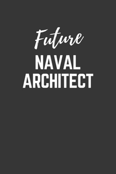 Paperback Future Naval Architect Notebook: Lined Journal (Gift for Aspiring Naval Architect), 120 Pages, 6 x 9, Matte Finish Book