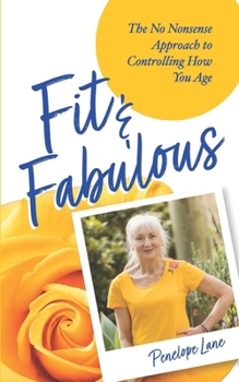 Paperback Fit & Fabulous: The No Nonsense Approach To Controlling How You Age Book