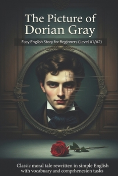 The Picture of Dorian Gray – Easy English Story for Beginners (Level A1/A2): Classic moral tale rewritten in simple English with vocabulary and comprehension tasks.