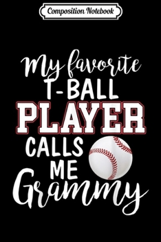 Composition Notebook: My Favorite Player calls me Grammy T-Ball Baseball Game Journal/Notebook Blank Lined Ruled 6x9 100 Pages