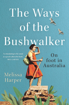Paperback The Ways of the Bushwalker: On Foot in Australia Book