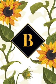 B: Initial Notebook B - Sunflower Journal for Men & Women, Lined 120 Page, 6x9 Gift For Sunflower Lovers