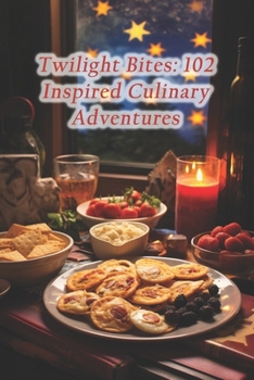 Paperback Twilight Bites: 102 Inspired Culinary Adventures Book