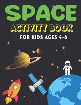Space Activity Book for Kids Ages 4-6: Explore, Fun with Learn and Grow, A Fantastic Outer Space Coloring, Mazes, Dot to Dot, Drawings for Kids with Astronauts, Planets, Solar System, Aliens, Rockets 