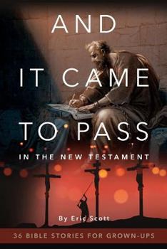 Paperback And It Came to Pass in the New Testament: 36 Bible Stories For Grown-Ups Book