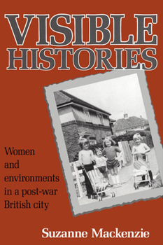 Hardcover Visible Histories: Women and Environments in a Post-War British City Book