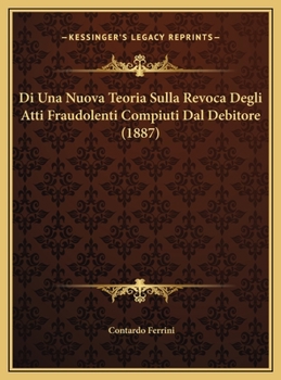 Di Una Nuova Teoria Sulla Revoca Degli Atti Fraudolenti Compiuti Dal Debitore (1887)