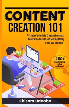 Paperback Content Creation 101: A Creative's Guide to Creating Contents, Generating Results And Making Money Even As A Beginner Book