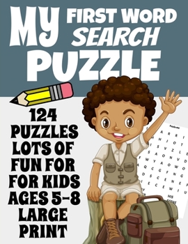 MY FIRST WORD SEARCH PUZZLE: 124 PUZZLES LOTS OF FUN FOR FOR KIDS AGES 5-8 LARGE PRINT | Huge volume of puzzles and hours of fun | Makes a great gift for kids birthday and holidays