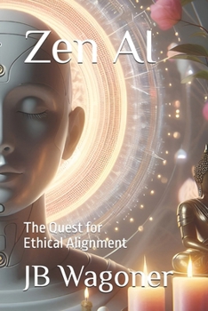 Paperback Zen AI: The Quest for Ethical Alignment Book