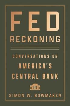 Fed Reckoning: Conversations on America’s Central Bank (Yale Program on Financial Stability Series)