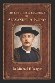 THE LIFE TIMES & TEACHINGS OF ALEXANDER A. BODDY: Book One of Alexander Boddy