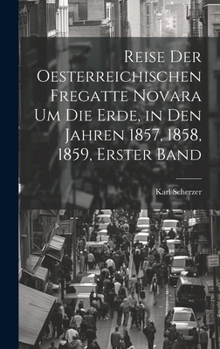 Hardcover Reise Der Oesterreichischen Fregatte Novara Um Die Erde, in Den Jahren 1857, 1858, 1859, Erster Band [German] Book