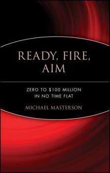 Hardcover Ready, Fire, Aim: Zero to $100 Million in No Time Flat Book