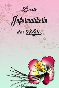 Beste Informatikerin der Welt - Terminplaner: Organizer und Planer mit individuellem Cover  | Geschenk für Büro, Arbeitskollegen, Kollegen und ... Wochenplaner, Jahresplaner (German Edition)