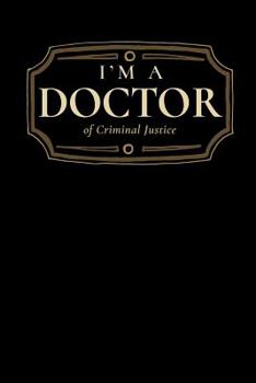 Paperback I'm a Doctor of Criminal Justice: Blank Lined Journal Book