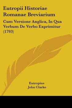 Paperback Eutropii Historiae Romanae Breviarium: Cum Versione Anglica, In Qua Verbum De Verbo Exprimitur (1793) Book