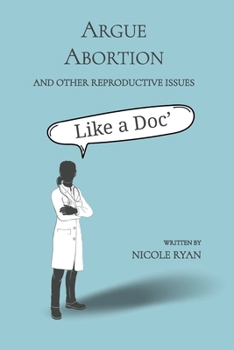 Paperback Argue Abortion and Other Reproductive Issues Like a Doc Book