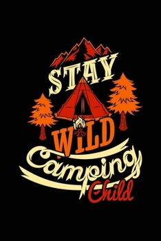 Stay wild camping child: Hiking Notebook Lined Journal to Write In, Keep Track Of Your Hikes, Blank Lined Journal 100 Pages, 6" x 9" Travel Size, Hiking Gifts