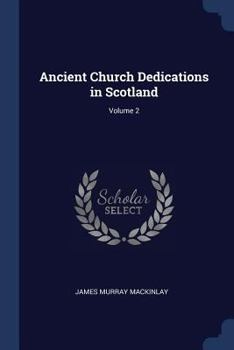 Ancient Church Dedications in Scotland Volume 2