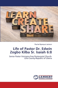 Life of Pastor Dr. Edwin Zogbo Kilba Sr. Isaiah 6: 8