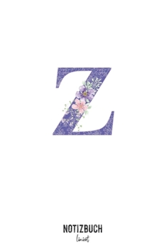 Notizbuch liniert: Buchstabe Z Monogramm - Notizheft liniert • Personalisiertes Buchstaben Initial Namen Notizbuch • 120 Seiten (DIN A5 / 15x22cm) ... Schreibheft, Tage (German Edition)