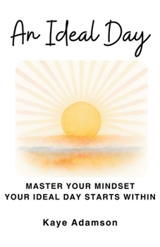Paperback An Ideal Day: Master Your Mindset Your Ideal Day Starts Within Book