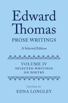 Hardcover Edward Thomas: Prose Writings: A Selected Edition: Volume IV: Writings on Poetry Book