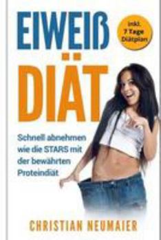 Paperback Eiweiß Diät: Schnell abnehmen wie die STARS mit der bewährten Proteindiät - inkl. 7 Tage Diätplan (Ernährungsplan, Fatburner, Stoff [German] Book