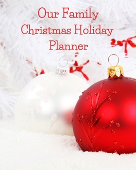 Our Family Christmas Holiday Planner: Holiday Party Planner for a Merry Christmas! A Christmas List Planner, Party Planner and Organizer to Ensure a Happy and Peaceful Holiday.