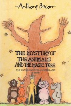 Paperback The Mystery of the Animals and the Magic Tree: The Anterhinocerkangorillapig Is Born Book