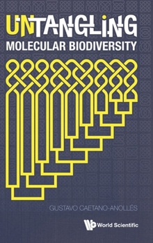 Hardcover Untangling Molecular Biodiversity: Explaining Unity and Diversity Principles of Organization with Molecular Structure and Evolutionary Genomics Book