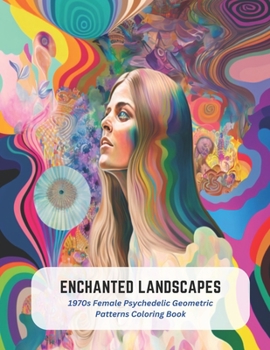 Paperback Enchanted Landscapes: 1970s Female Psychedelic Geometric Patterns Coloring Book