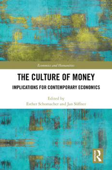 The Culture of Money: Implications for Contemporary Economics (Economics and Humanities)