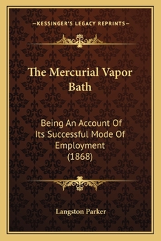 The Mercurial Vapor Bath: Being an Account of Its Successful Mode of Employment